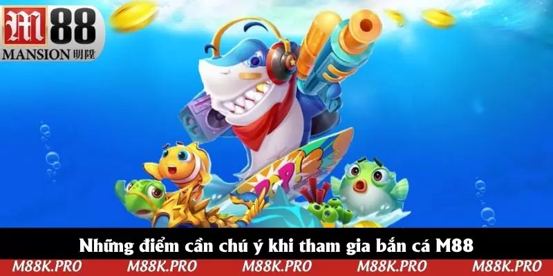 Những điểm cần chú ý khi tham gia bắn cá M88