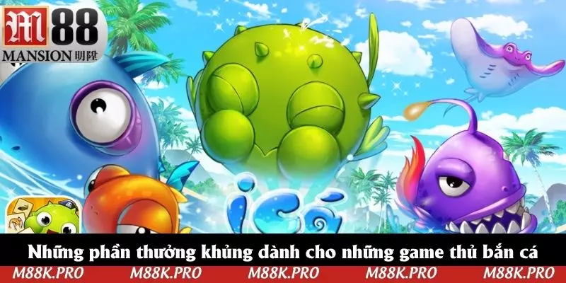 Những phần thưởng khủng dành cho những game thủ bắn cá