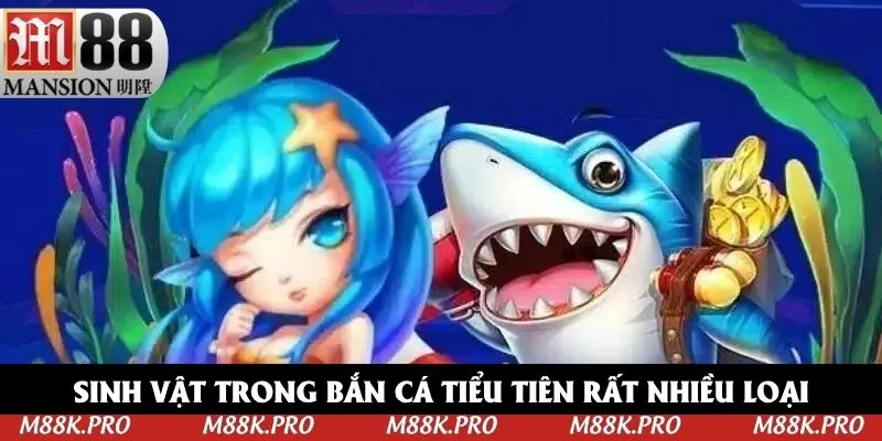 Sinh vật trong bắn cá tiểu tiên rất nhiều loại
