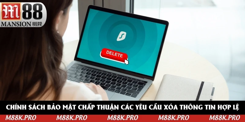 Chính sách bảo mật chấp thuận các yêu cầu xóa thông tin hợp lệ