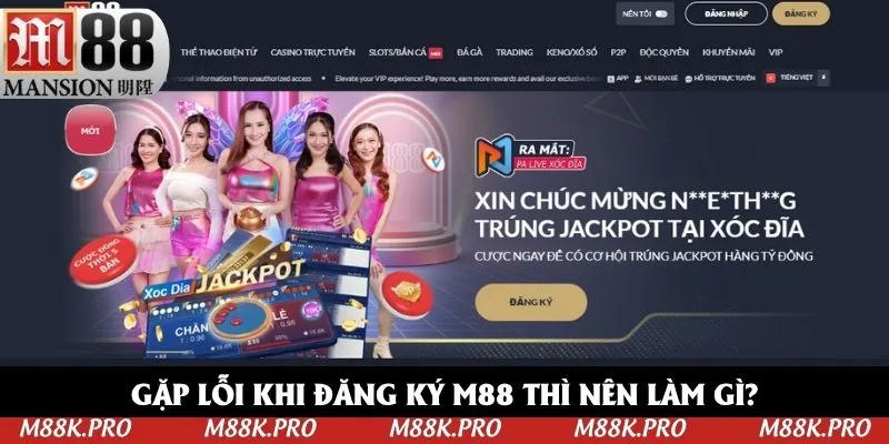 Bị lỗi khi đăng ký M88 thì phải xử lý như nào?