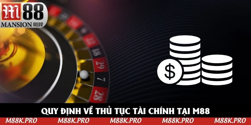 Quy định về thủ tục tài chính tại M88