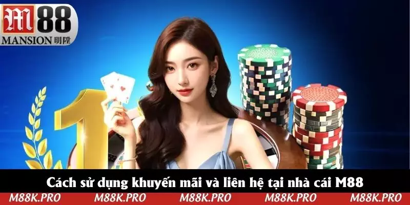 Cách sử dụng khuyến mãi và liên hệ tại nhà cái M88
