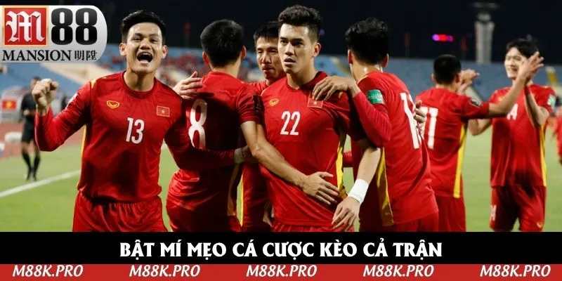Bật mí mẹo cá cược kèo cả trận mang lại chiến thắng