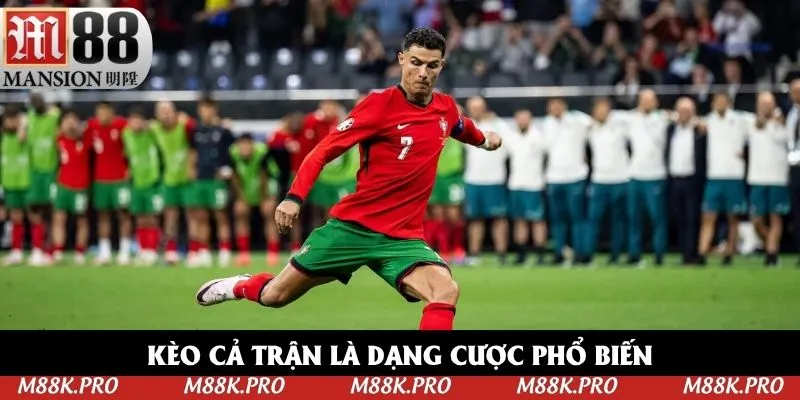 Kèo cả trận là một trong những dạng cược phổ biến nhất Kèo cả trận là một trong những dạng cược phổ biến nhất