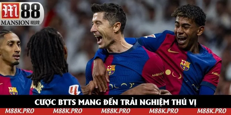 Cược BTTS mang đến trải nghiệm thú vị