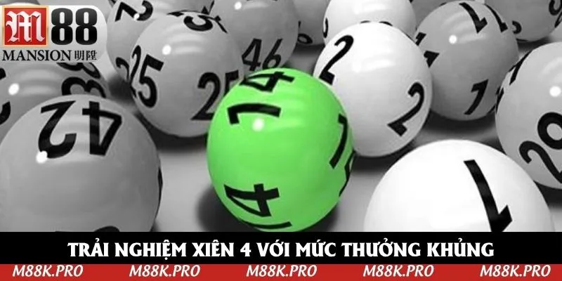 Trải nghiệm xiên 4 với mức thưởng khủng