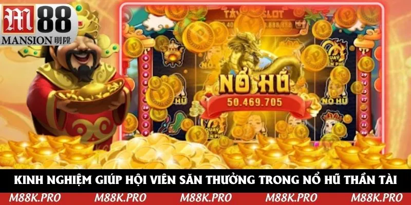Kinh nghiệm giúp hội viên săn thưởng trong nổ hũ Thần Tài