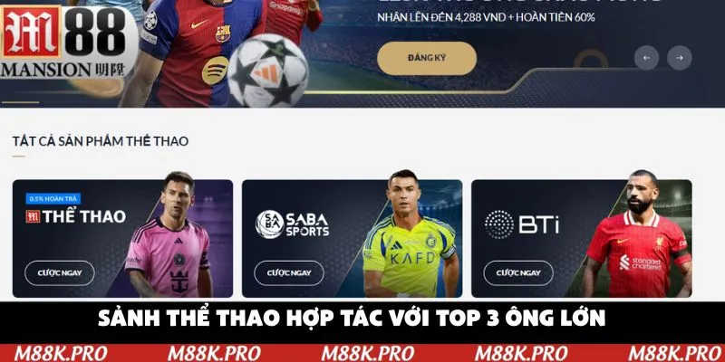 Sảnh thể thao M88 hợp tác với top 3 ông lớn trong ngành