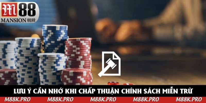 Lưu ý cần nhớ khi chấp thuận chính sách miễn trừ