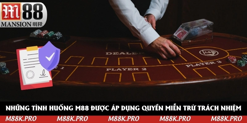 Những tình huống M88 được áp dụng quyền miễn trừ trách nhiệm