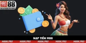 Nạp tiền M88: Tổng Hợp Các Bước Gửi Vốn Nhanh Nhất 2025
