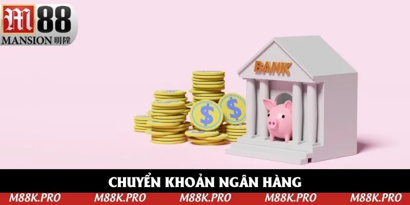 Nạp tiền M88 qua ngân hàng đơn giản chỉ với 4 bước