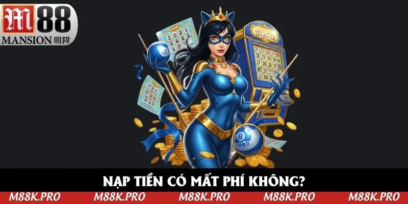 Nạp tiền M88 có mất phí nào không?