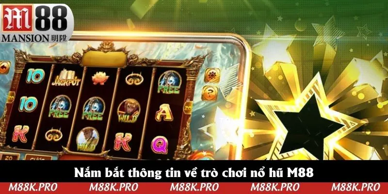 Nắm bắt thông tin về trò chơi nổ hũ M88 Nắm bắt thông tin về trò chơi nổ hũ M88