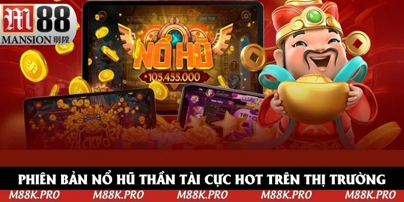 Phiên bản nổ hũ Thần Tài cực hot trên thị trường Phiên bản nổ hũ Thần Tài cực hot trên thị trường