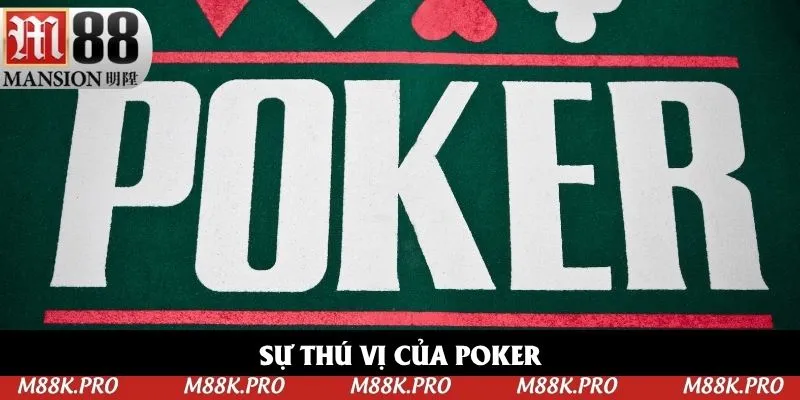 Sự thú vị của Poker Sự thú vị của Poker