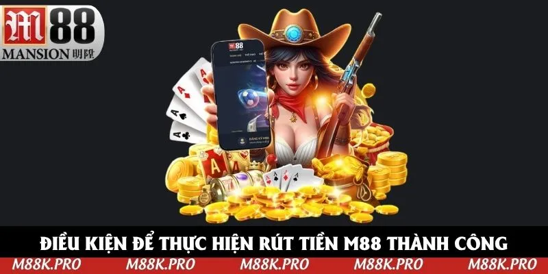 Điều khoản điều kiện cơ bản để rút tiền M88 Điều khoản điều kiện cơ bản để rút tiền M88