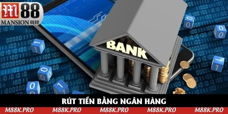 Rút tiền M88 đơn giản về tài khoản ngân hàng