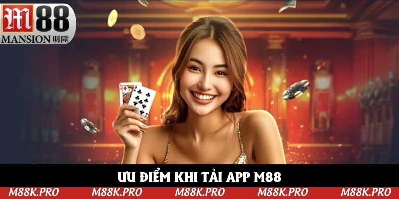 Ưu điểm khi tải app M88 Ưu điểm khi tải app M88